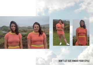 DON’T LET SIZE HINDER YOUR STYLE
 