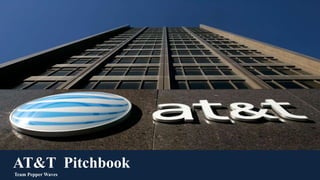 AT&T Pitchbook
Team Pepper Waves
 