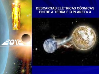 DESCARGAS ELÉTRICAS CÓSMICAS ENTRE A TERRA E O PLANETA X 