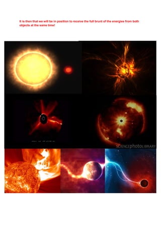 It is then that we will be in position to receive the full brunt of the energies from both
objects at the same time!
 