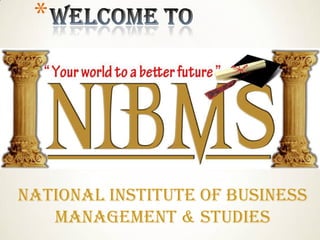 *




National Institute of Business
   Management & Studies
 