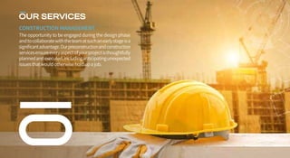 OUR SERVICES
CONSTRUCTION MANAGEMENT
The opportunity to be engaged during the design phase
andtocollaboratewiththeteamatsu...