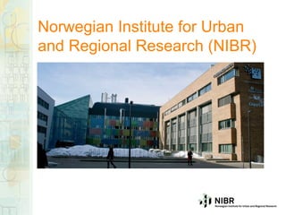 Norwegian Institute for Urban
and Regional Research (NIBR)
 