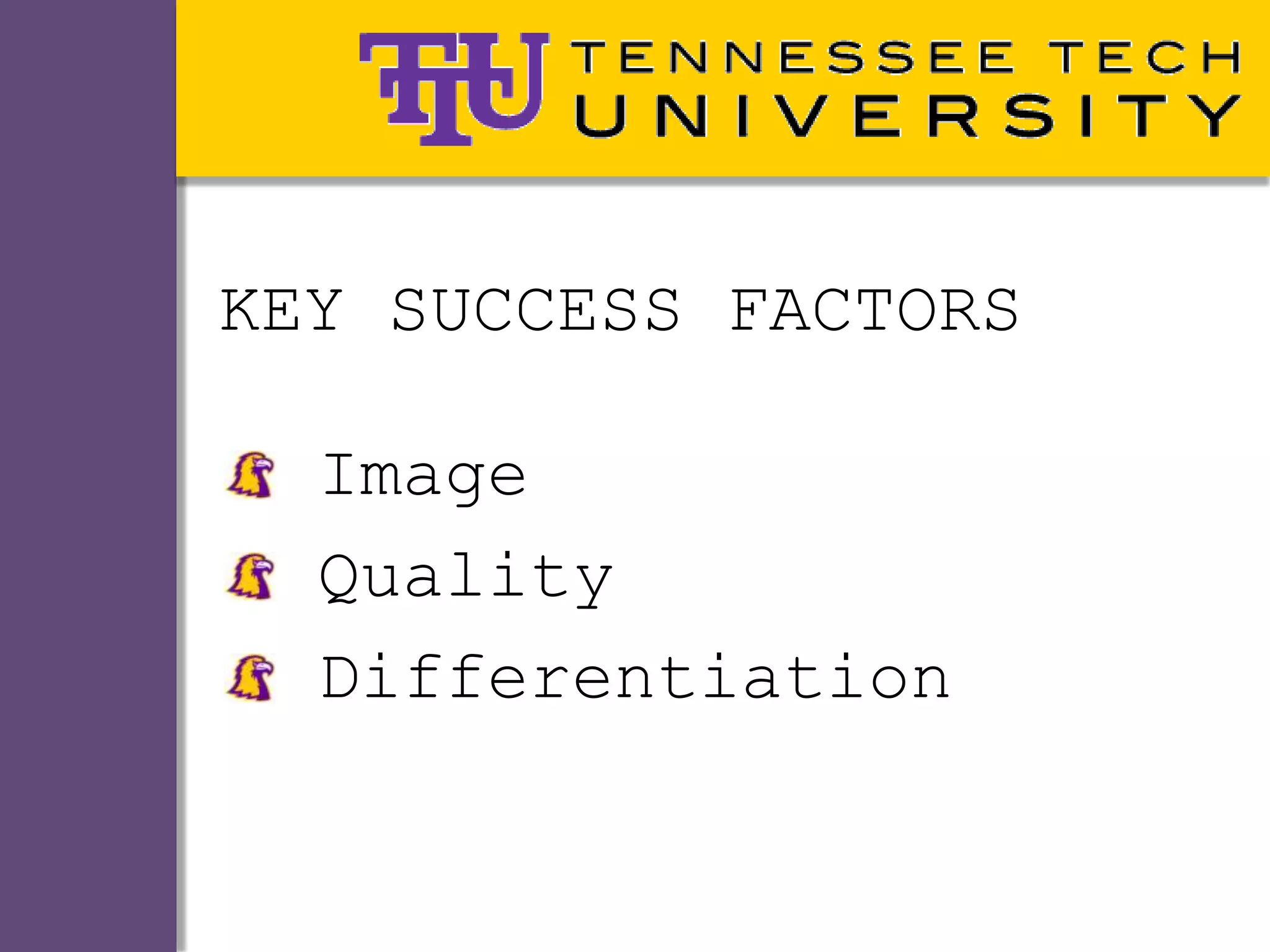 KEY SUCCESS FACTORS

  Image
  Quality
  Differentiation
 