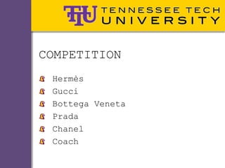 COMPETITION
 Hermès
 Gucci
 Bottega Veneta
 Prada
 Chanel
 Coach
 