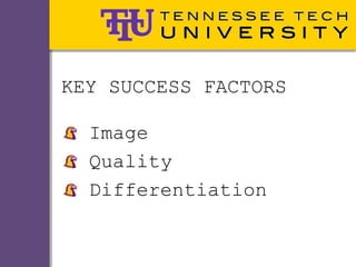KEY SUCCESS FACTORS

  Image
  Quality
  Differentiation
 