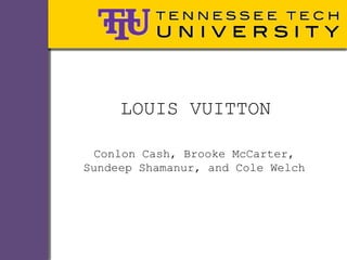 LOUIS VUITTON

 Conlon Cash, Brooke McCarter,
Sundeep Shamanur, and Cole Welch
 