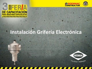 Instalación Grifería Electrónica
1
 