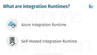 © 2020 Cathrine Wilhelmsen (hi@cathrinew.net)
What are Integration Runtimes?
 