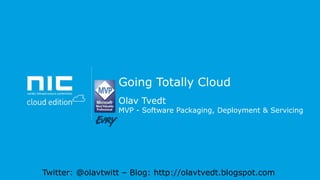 Going Totally Cloud
Olav Tvedt

MVP - Software Packaging, Deployment & Servicing

Twitter: @olavtwitt – Blog: http://olavtvedt.blogspot.com

 