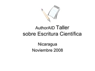 AuthorAID Taller
sobre Escritura Científica
Nicaragua
Noviembre 2008
 