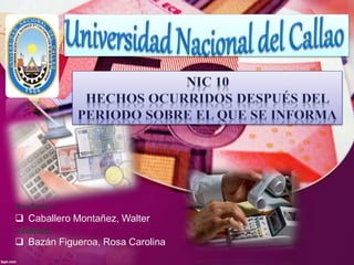 Profesor:
 Caballero Montañez, Walter
Alumna:
 Bazán Figueroa, Rosa Carolina
 
