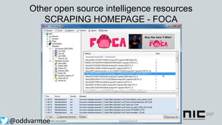 Other open source intelligence resources
SCRAPING HOMEPAGE - FOCA
@oddvarmoe
 