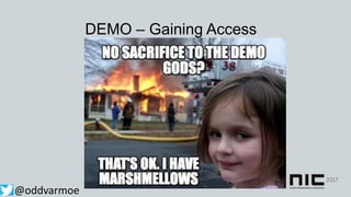 DEMO – Gaining Access
@oddvarmoe
 