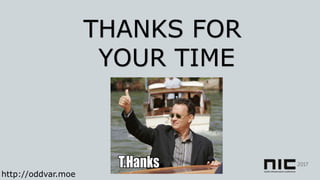 THANKS FOR
YOUR TIME
http://oddvar.moe
 
