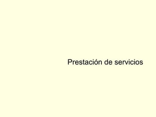 Prestación de servicios
 