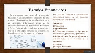 Estados Financieros
Representación estructurada de la situación
financiera y del rendimiento financiero de una
entidad. El...