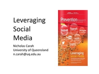 Nicholas Carah
University of Queensland
n.carah@uq.edu.au
Leveraging
Social
Media
 