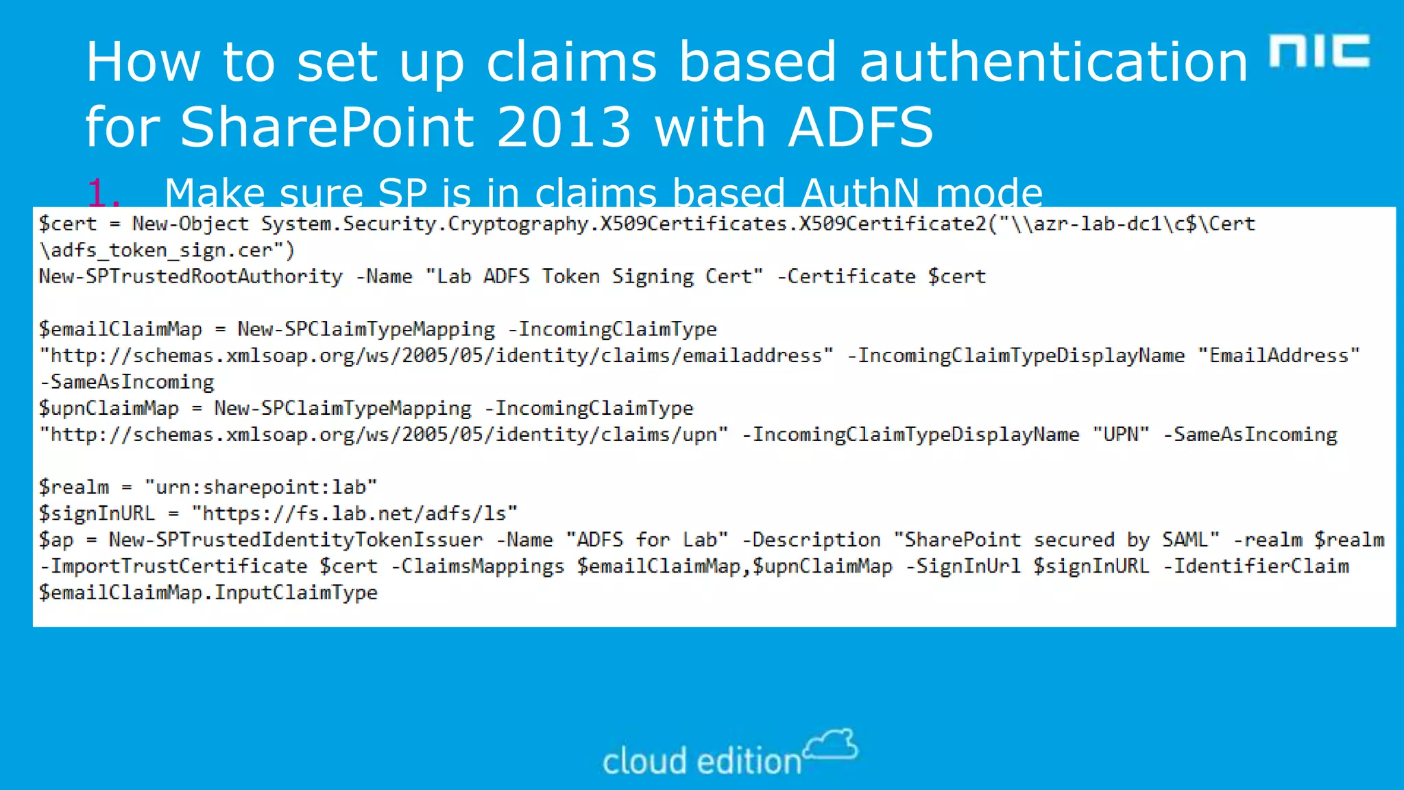 How to set up claims based authentication
for SharePoint 2013 with ADFS
1.
2.
3.

Make sure SP is in claims based AuthN mode
•

Default setting for SP 2013

Configure ADFS with SP as a new RP and configure claims
Configure SP to trust ADFS as an IP

1.

Import the entire ADFS token signing cert chain into SP
•
SP has its own certificate stores
2. Add claim mappings
3. Add authentication provider

 