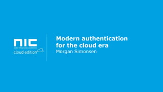 Modern authentication
for the cloud era
Morgan Simonsen

 