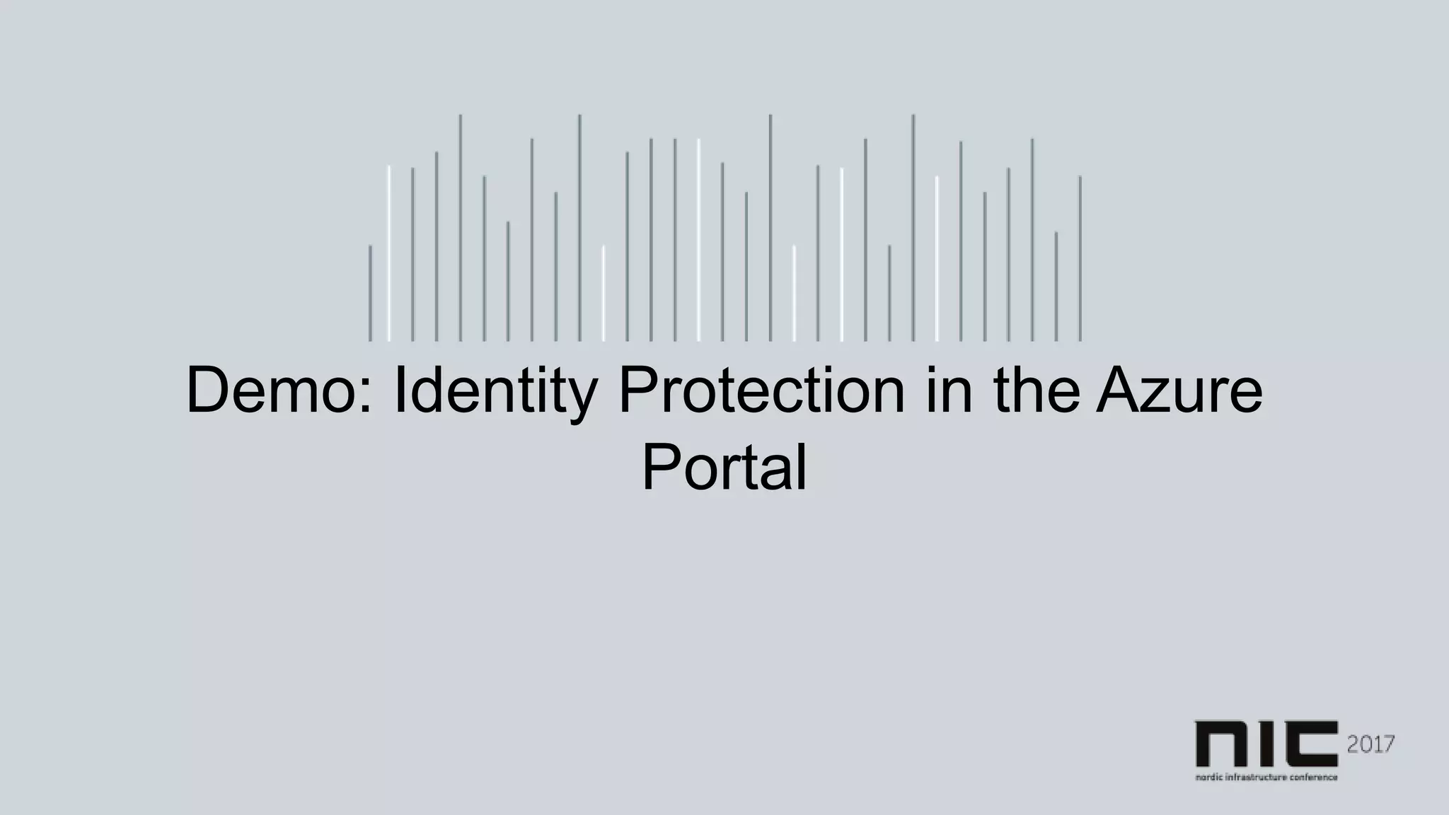 Demo: Identity Protection in the Azure
Portal
 