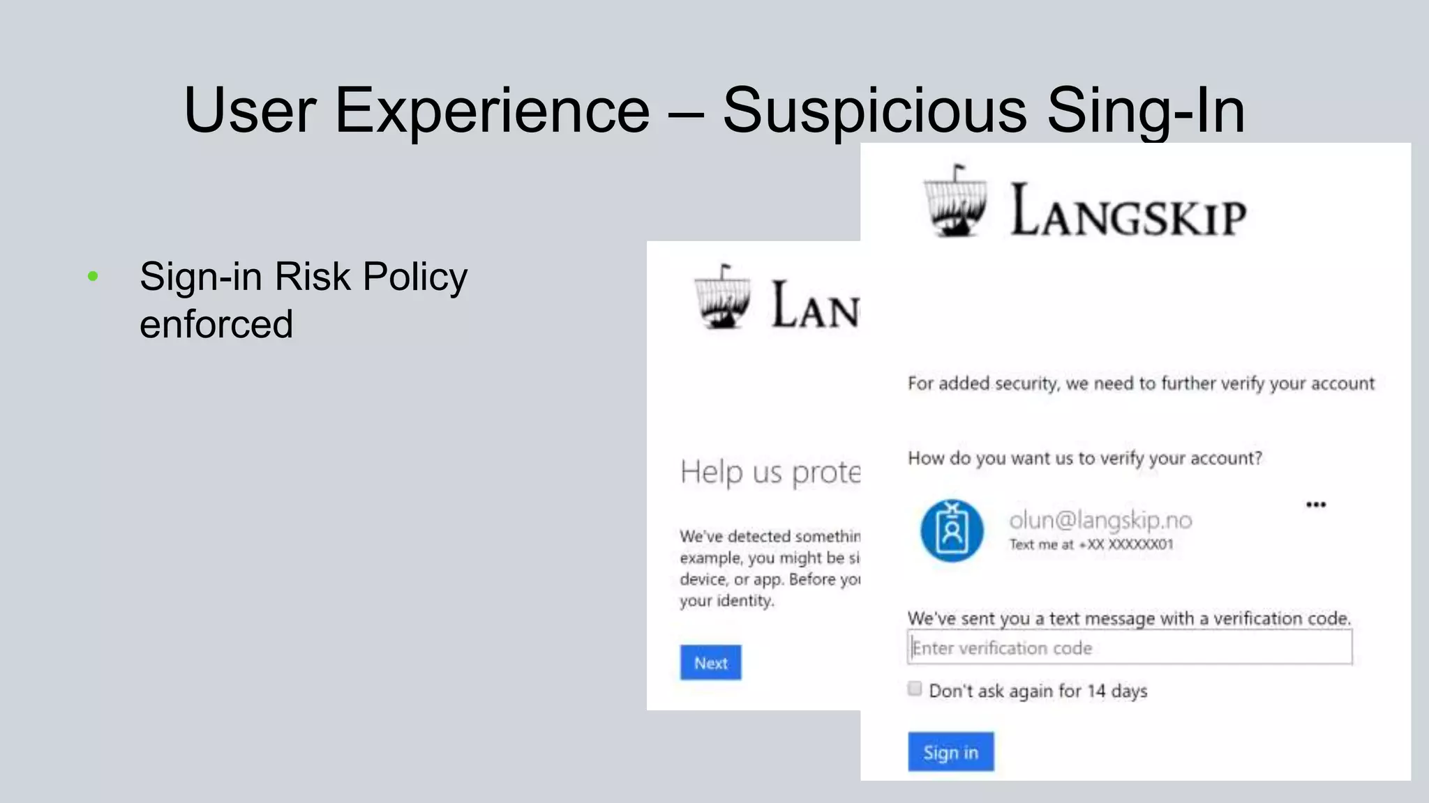 User Experience – Suspicious Sing-In
• Sign-in Risk Policy
enforced
 