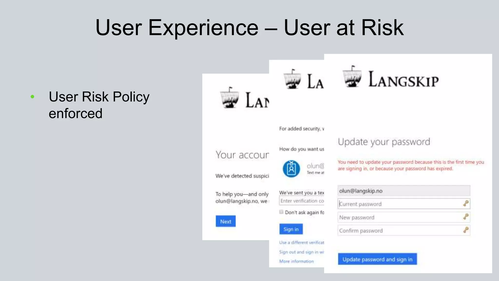 User Experience – User at Risk
• User Risk Policy
enforced
 