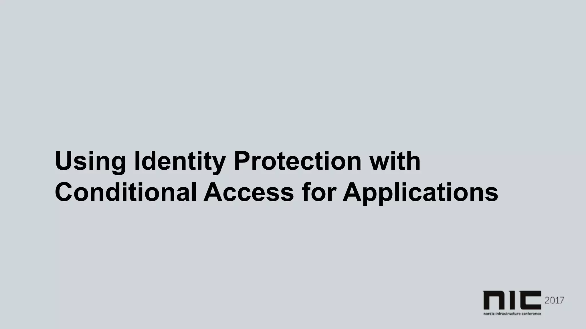 Using Identity Protection with
Conditional Access for Applications
 