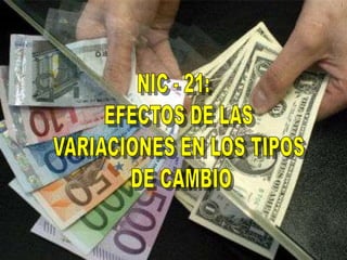 1 NIC - 21:    EFECTOS DE LAS  VARIACIONES EN LOS TIPOS  DE CAMBIO 