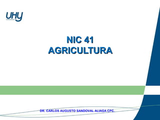 DR. CARLOS AUGUSTO SANDOVAL ALIAGA CPC.
NIC 41NIC 41
AGRICULTURAAGRICULTURA
 