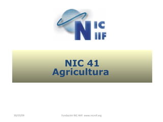 30/03/09 Fundación NIC-NIIF www.nicniif.org
NIC 41
Agricultura
 