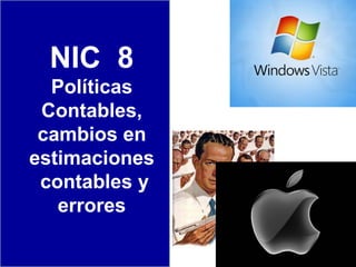 NIC  8 Políticas Contables, cambios en  estimaciones  contables y errores 
