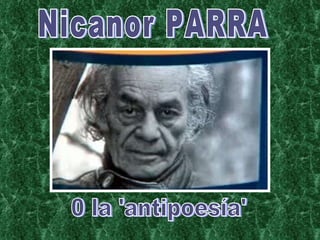 Nicanor PARRA 0 la 'antipoesía' 
