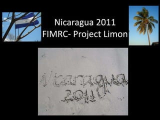 Nicaragua 2011FIMRC- Project Limon 