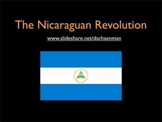 The Nicaraguan Revolution
www.slideshare.net/dschaenman

 