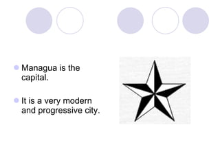  Managua is the
capital.
It is a very modern
and progressive city.