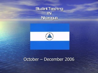 Student Teaching IN Nicaragua October – December 2006 