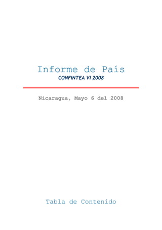Informe de País
      CONFINTEA VI 2008



Nicaragua, Mayo 6 del 2008




  Tabla de Contenido
 