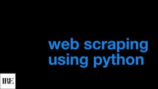 using python
web scraping
 