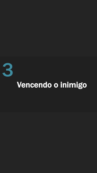 Vencendo o inimigo
3
 