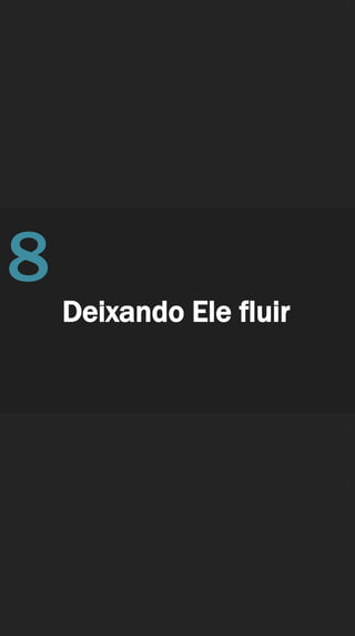 Deixando Ele fluir
8
 