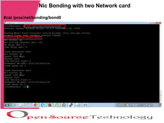 Nic Bonding with two Network card
#cat /proc/net/bonding/bond0
 