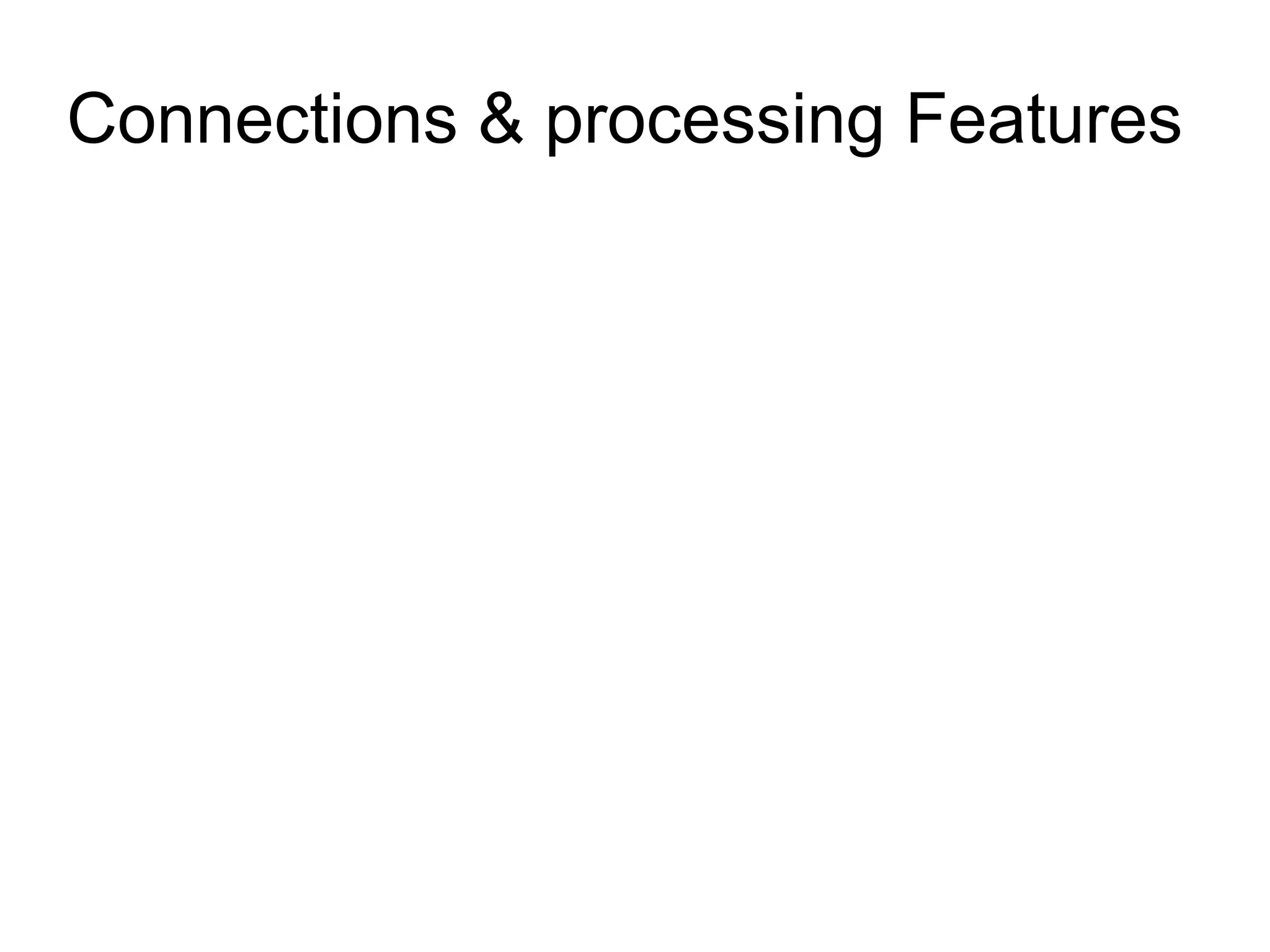 Connections & processing Features