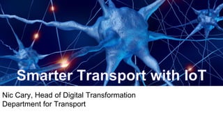 Nic Cary, Head of Digital Transformation
Department for Transport
 
