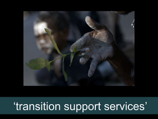‘transition support services’

 