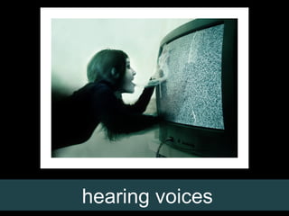hearing voices

 