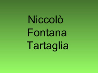 Niccolò  Fontana  Tartaglia   