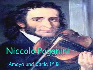 Niccolo Paganini
Amaya und Carla 1º B
 