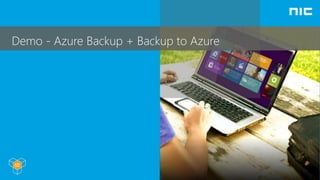 Demo - Azure Backup + Backup to Azure
 