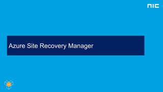 Extensible Data Channel
(Hyper-V Replica)
Azure Site Recovery
 